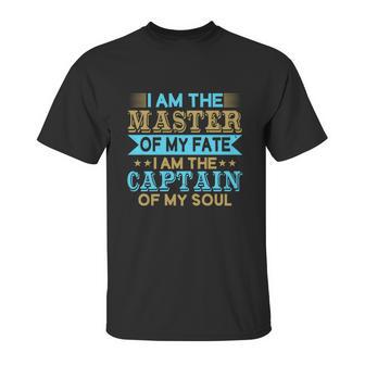 I Am The Master Of My Fate I Am The Captain Of My Soul Unisex T-Shirt | Favorety