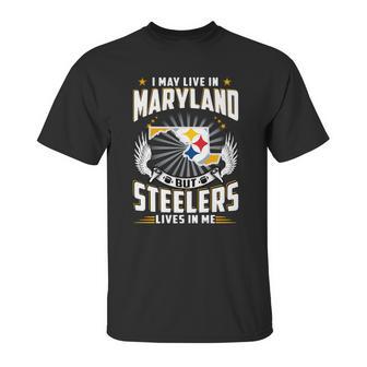 I May Live In Maryland But Steelers Lives In Me Shirt Unisex T-Shirt | Favorety AU