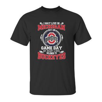 I May Live In Michigan But On Ohiostate Game Day Buckeyes Unisex T-Shirt | Favorety DE