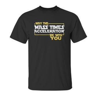 May Times Acceleration Be With You Science Fun Men Unisex T-Shirt | Favorety CA