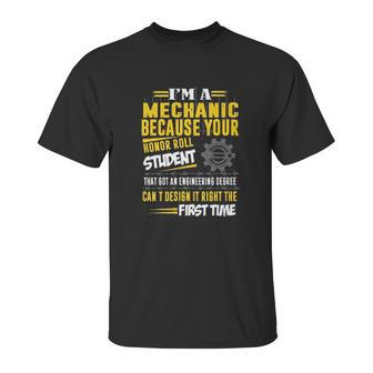 Mechanic I Am A Mechanic Because Your Honor Roll Student Unisex T-Shirt | Favorety DE