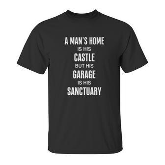 Mechanics A Mans Home Is His Castle But His Garage Is His Sanctuary Unisex T-Shirt | Favorety UK