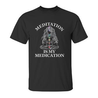 Meditation Is My Medication Unisex T-Shirt | Favorety AU