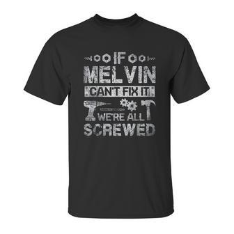 If Melvin Can Not Fix It We Are All Screwed Unisex T-Shirt | Favorety CA