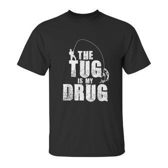 Mens The Tug Is My Drug Fishing Fisherman Unisex T-Shirt | Favorety UK