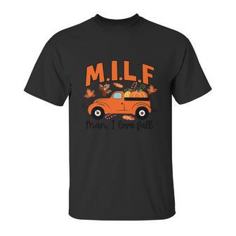 Milf Man I Love Fall Funny Truck Autumn Lover For Girl Unisex T-Shirt | Favorety CA