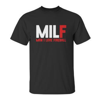 Milf Man I Love Fireball Unisex T-Shirt | Favorety UK