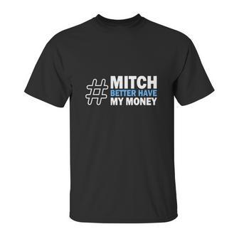 Mitch Better Have My Money Unisex T-Shirt | Favorety AU