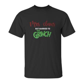 Mrs Claus Married To Grinch Unisex T-Shirt | Favorety UK