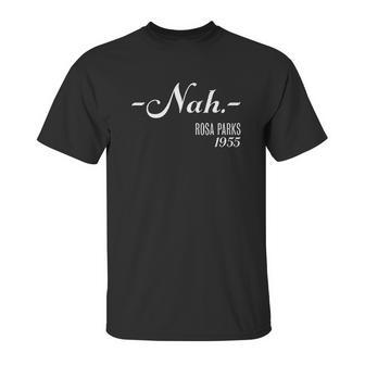 Nah Rosa Parks 1955 Black History Unisex T-Shirt | Favorety CA