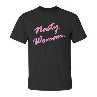 Nasty Woman Pink Script Hillary Clinton Unisex T-Shirt | Favorety