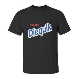 Need To Diequik Unisex T-Shirt | Favorety UK