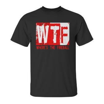 New Wtf Wheres The Fireball Unisex T-Shirt | Favorety AU