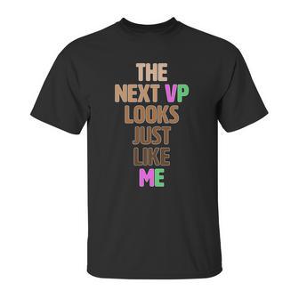 The Next Vp Looks Just Like Me Kamala Harris Unisex T-Shirt | Favorety CA