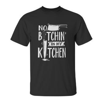 No Bitchin In My Kitchen Funny Executive Chef Unisex T-Shirt | Favorety