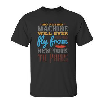 No Flying Machine Will Ever Fly From New York To Paris Unisex T-Shirt | Favorety DE