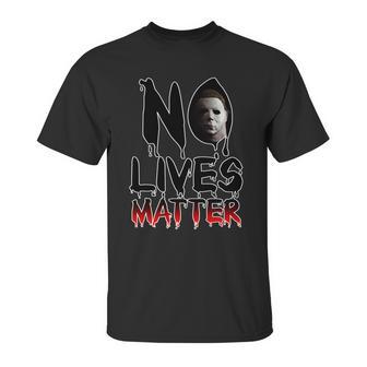 No Lives Matter Classic Horror Unisex T-Shirt | Favorety AU