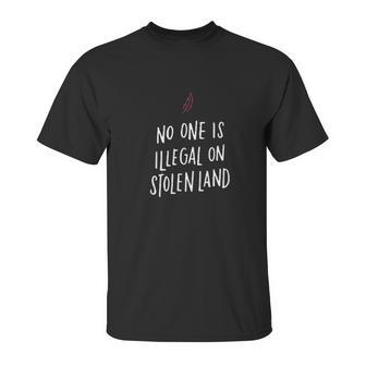 No One Is Illegal On Stolen Land Support American Indians Unisex T-Shirt | Favorety