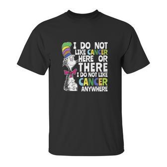 I Do Not Like Cancer Here Or There I Do Not Like Cancer Dr Seuss Shirt Unisex T-Shirt | Favorety CA