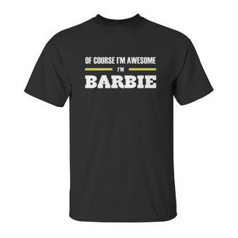 Ofcourse Im Awesome Im Barbie - Tees Hoodies Sweat Shirts Tops Etc Unisex T-Shirt | Favorety DE