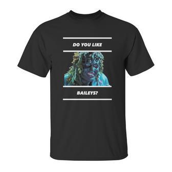 Old Gregg - Do You Like Baileys Unisex T-Shirt | Favorety UK