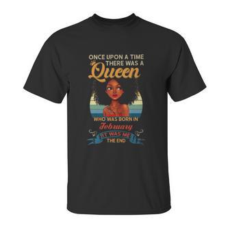 Once Upon A Time There Was A Queen Who Was Born In February Unisex T-Shirt | Favorety CA