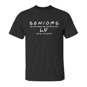 The One Where They Graduate Seniors Class Of 2020 Lehigh University Unisex T-Shirt | Favorety