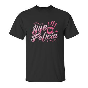 The Original Bye Felicia Goodbye Popular Saying Unisex T-Shirt | Favorety AU