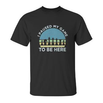 I Pause My Game To Be Here Chess Unisex T-Shirt | Favorety CA