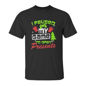 I Pause My Game To Open Presents Unisex T-Shirt | Favorety