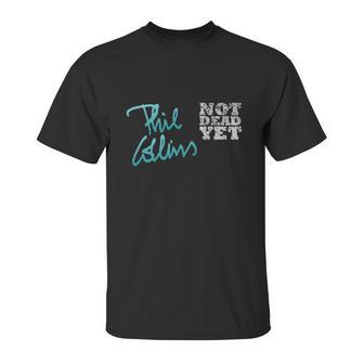 Phil Collins Not Dead Yet Unisex T-Shirt | Favorety UK