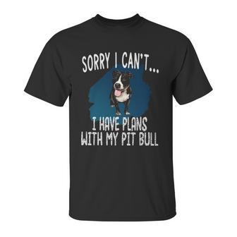 I Have Plans With My Pitt Bull Dog Unisex T-Shirt | Favorety