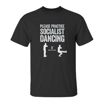 Please Practice Socialist Dancing Funny Social Distancing Unisex T-Shirt | Favorety UK