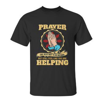 Prayer The Best Way To Do Nothing Funny Atheist Unisex T-Shirt | Favorety