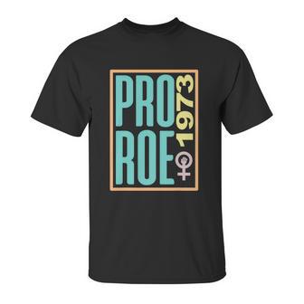 Pro Roe 1973 Pro Choice Abortion Rights Reproductive Rights Unisex T-Shirt | Favorety