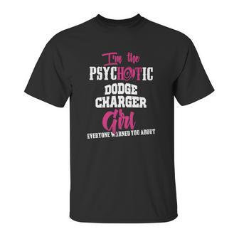 Im The Psychotic Dodge Charger Girl Tshirt Unisex T-Shirt | Favorety AU