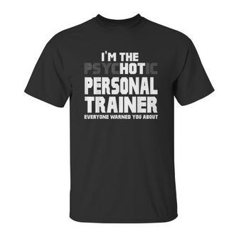 Im The Psychotic Hot Personal Trainer Funny Gift Unisex T-Shirt | Favorety