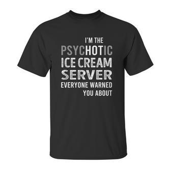 Psychotic Ice Cream Server Job Shirts Unisex T-Shirt | Favorety