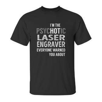 Psychotic Laser Engraver Job Shirts Unisex T-Shirt | Favorety UK