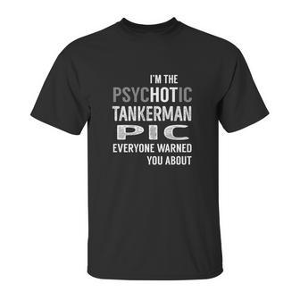 Psychotic Tankerman Pic Job Shirts Unisex T-Shirt | Favorety