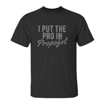 I Put The Pro In Propofol Unisex T-Shirt | Favorety DE