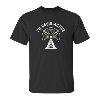 Im Radio Active With Tower Antenna Funny Ham Radio Unisex T-Shirt | Favorety CA