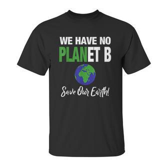 There Is No Plan B Save Earth Unisex T-Shirt | Favorety UK