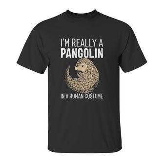 I Am Really A Pangolin In A Human Costume Unisex T-Shirt | Favorety UK