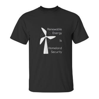 Renewable Energy Is Homeland Security Climate Change Unisex T-Shirt | Favorety AU