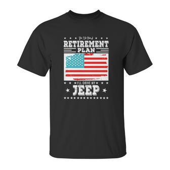 Retirement Gifts Tee Ill Drive My Jeep Retirement Plan Unisex T-Shirt | Favorety CA