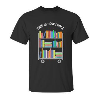 This Is How I Roll Book Librarian Unisex T-Shirt | Favorety UK