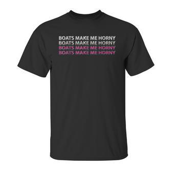 Sadiecrowell Boats Make Me Horny Unisex T-Shirt | Favorety AU