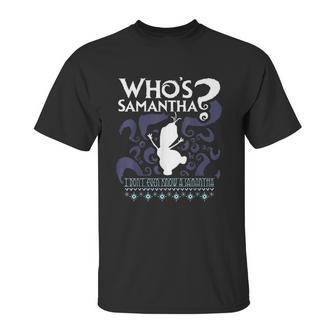 Who Is Samantha Funny Frozen Snowman Questions Unisex T-Shirt | Favorety