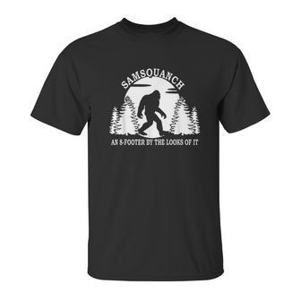 Samsquanch An 8-Footer By The Looks Of It Unisex T-Shirt | Favorety CA